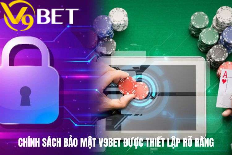 Chính sách bảo mật V9bet được thiết lập rõ ràng