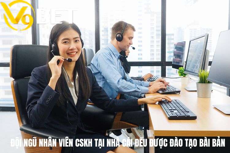 Đội ngũ nhân viên CSKH tại nhà cái đều được đào tạo bài bản