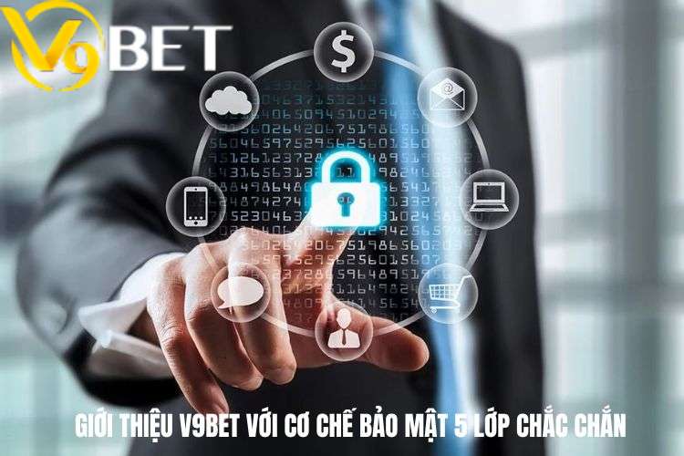 Giới thiệu V9bet với cơ chế bảo mật 5 lớp chắc chắn