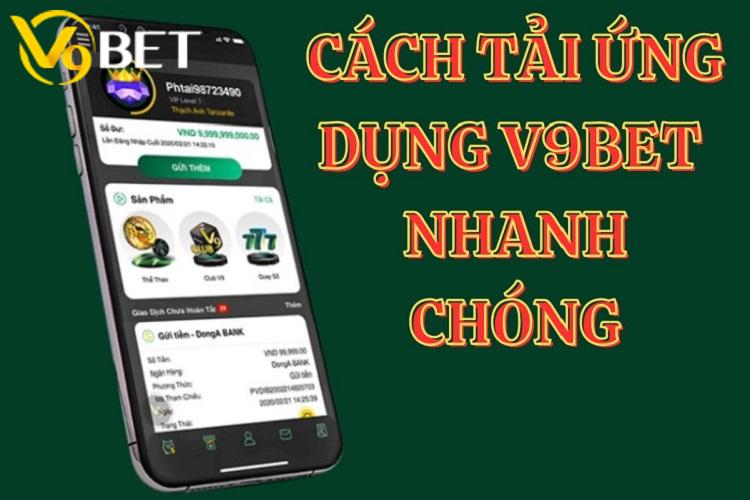 Hướng dẫn tải app V9bet được thực hiện nhanh chóng, đơn giản trong vài phút